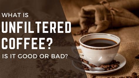 What is unfiltered coffee? Is it good or bad? - FOODANDKITCHENAPPLIANCES
