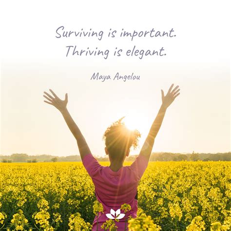 “Surviving is important. Thriving is elegant.” --Maya Angelou 🌻 | Life ...