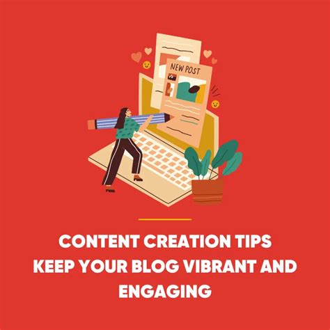 Content Creation Tips: Keep Your Blog Vibrant and Engaging