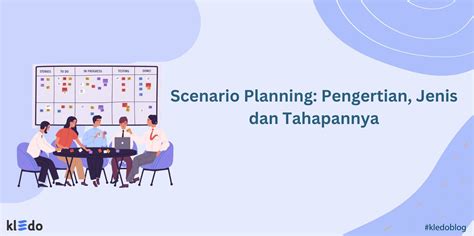 Scenario Planning: Pengertian, Jenis dan Tahapannya - Kledo Blog