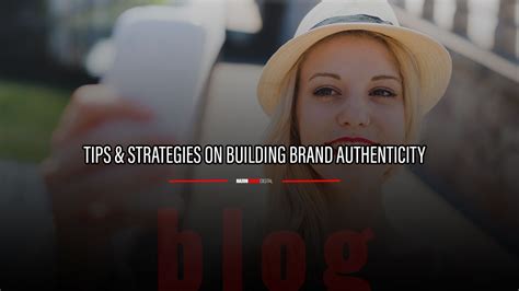 Tips &amp; Strategies For Building Brand Authenticity in the Age of Social ...
