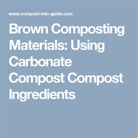 Brown Composting Materials: Using Carbonate Compost Compost Ingredients ...